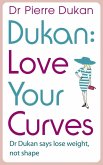 Love Your Curves: Dr Dukan Says Lose Weight, Not Shape (eBook, ePUB) Love Your Curves: Dr Dukan Says Lose Weight, Not Shape (eBook, ePUB)