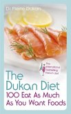 The Dukan Diet 100 Eat As Much As You Want Foods (eBook, ePUB)