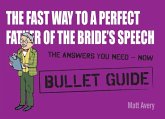 The Fast Way to a Perfect Father of the Bride's Speech: Bullet Guides (eBook, ePUB)