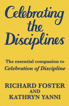 Celebrating the Disciplines (eBook, ePUB) - Foster, Richard; Yanni, Katherine