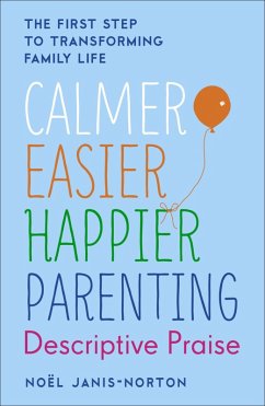 Calmer, Easier, Happier Parenting: Descriptive Praise (eBook, ePUB) - Janis-Norton, Noël