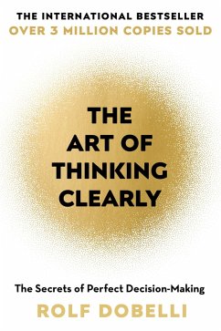 The Art of Thinking Clearly: Better Thinking, Better Decisions (eBook, ePUB) - Dobelli, Rolf