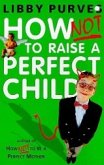 How Not to Raise a Perfect Child (eBook, ePUB)