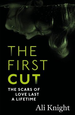 The First Cut: A compulsive psychological thriller with a shock twist that will leave you gasping (eBook, ePUB) - Knight, Ali