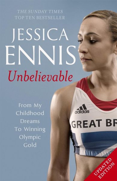 Jessica Ennis: Unbelievable - From My Childhood Dreams To Winning Olympic Gold (eBook, ePUB) Jessica Ennis: Unbelievable - From My Childhood Dreams To Winning Olympic Gold (eBook, ePUB)
