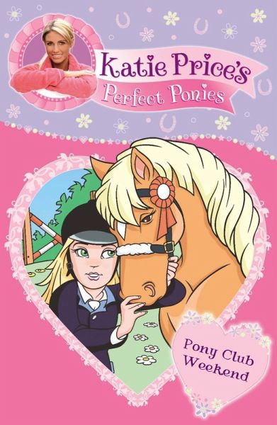 Katie Price's Perfect Ponies: Pony Club Weekend (eBook, ePUB) Katie Price's Perfect Ponies: Pony Club Weekend (eBook, ePUB)