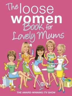 The Loose Women Book for Lovely Mums (eBook, ePUB) - Women, Loose The Loose Women Book for Lovely Mums (eBook, ePUB) - Women, Loose