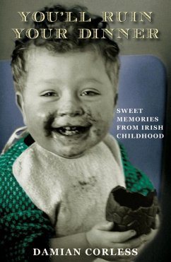 You'll Ruin your Dinner: Sweet Memories from Irish childhood (eBook, ePUB) - Corless, Damian