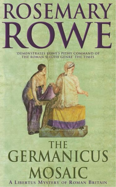 The Germanicus Mosaic (A Libertus Mystery of Roman Britain, book 1) (eBook, ePUB) The Germanicus Mosaic (A Libertus Mystery of Roman Britain, book 1) (eBook, ePUB)