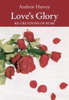 Love's Glory (eBook, ePUB) - Harvey, Andrew; Rumi, Jalal ud-Din