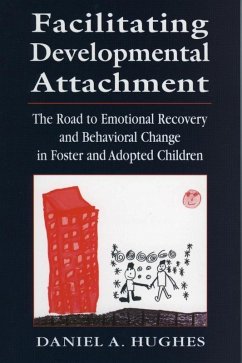Facilitating Developmental Attachment (eBook, ePUB) - Hughes, Daniel A. Facilitating Developmental Attachment (eBook, ePUB) - Hughes, Daniel A.