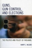Guns, Gun Control, and Elections (eBook, ePUB)