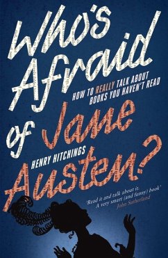 Who's Afraid of Jane Austen? How to Really Talk About Books You Haven't Read (eBook, ePUB) - Hitchings, Henry