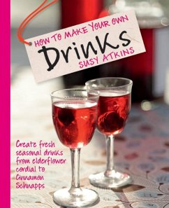 How to Make Your Own Drinks (eBook, ePUB) - Atkins, Susy