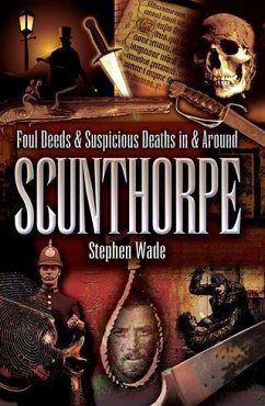 Cover Foul Deeds and Suspicious Deaths in and Around Scunthorpe (eBook, ePUB)