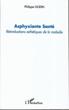 Asphyxiante sante - reevaluations esthetiques de la maladie (eBook, PDF)