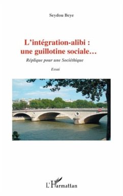 L'integration alibi : une guillotine sociale... - replique p (eBook, PDF)