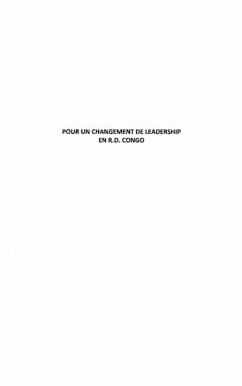 Pour un changement de leadership en R.D. Congo (eBook, PDF) Pour un changement de leadership en R.D. Congo (eBook, PDF)