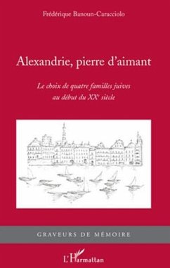Alexandrie, pierre d'aimant - le choix de quatre familles ju (eBook, PDF) - Frederique Banoun