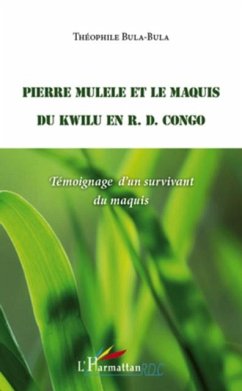 Pierre mulele et le maquis du kwilu en r.d. congo - temoigna (eBook, PDF)
