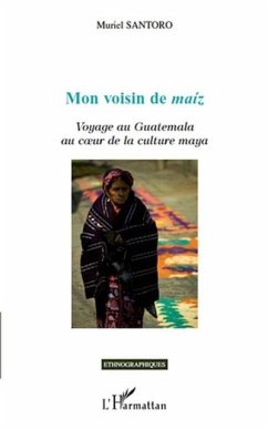 Mon voisin de maIz - voyage au guatemala au cour de la cultu (eBook, PDF) - Muriel Santoro