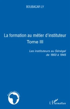 La formation au metier d'instituteur - tome iii - les instit (eBook, PDF) - Boubacar Ly