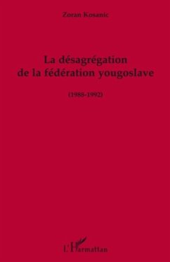 La desagregation de la federation yougoslave (1988-1992) (eBook, PDF)
