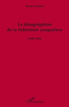 Cover La desagregation de la federation yougoslave (1988-1992) (eBook, PDF)