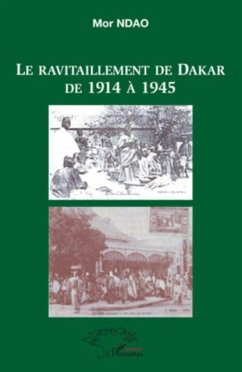 Le ravitaillement de dakar de 1914 A 1945 (eBook, PDF)