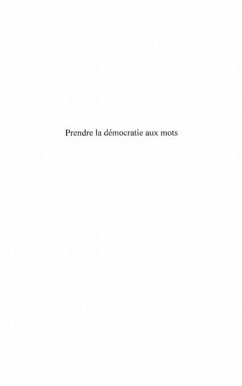 Prendre la democratie aux mots - pour une rAcappropriation (eBook, PDF) Prendre la democratie aux mots - pour une rAcappropriation (eBook, PDF)