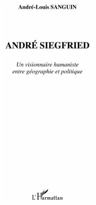 Andre siegfried - un visionnaire humaniste entre geographie (eBook, PDF) Andre siegfried - un visionnaire humaniste entre geographie (eBook, PDF)