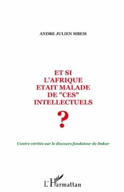 Et si l'afrique etait malade de &quote;ces&quote; intellectuels ? - cont (eBook, PDF) - Andre Julien Mbem