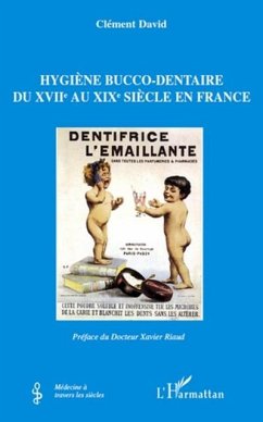 Hygiene bucco-dentaire du XVIIe au XIXe siecle en France (eBook, PDF)