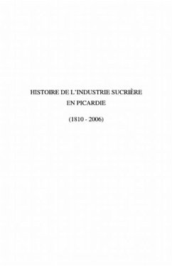Histoire de l'industrie sucriEre en picardie - (1810-2006) (eBook, PDF)
