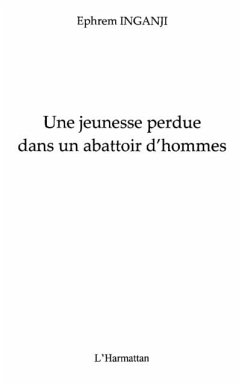 Une jeunesse perdue dans un abattoir d'hommes - rwanda, un v (eBook, PDF)
