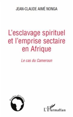L'esclavage spirituel et l'emprise sectaire en afrique - le (eBook, PDF) - Pierre A. Vidal-Naquet