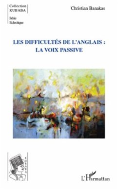 Les difficultes de l'anglais : la voix passive (eBook, PDF) Les difficultes de l'anglais : la voix passive (eBook, PDF)