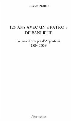 125 ans avec un &quote;patro&quote; de banlieue - La Saint-Georges d'Argenteuil 1884-2009 (eBook, PDF) - Claude Piard