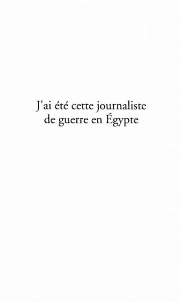 J'AI ETE CETTE JOURNALISTE DE GUERRE EN EGYPTE (eBook, PDF)