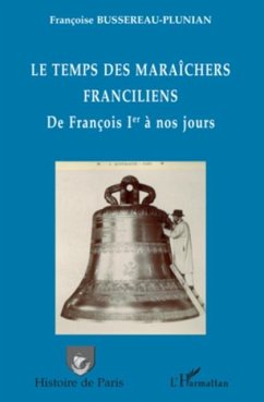 Le temps des maraIchers franciliens - de francois ier a nos (eBook, PDF)