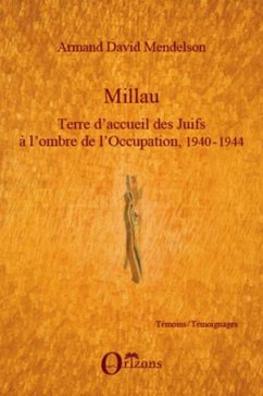 Millau. terre d'accueil des juifs A l'ombre de l'occupation, (eBook, PDF) Millau. terre d'accueil des juifs A l'ombre de l'occupation, (eBook, PDF)
