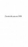 J'AVAIS DIX ANS EN 1939 (eBook, PDF)