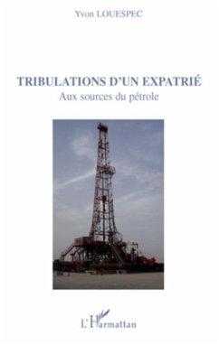 Tribulations d'un expatrie - aux sources du petrole (eBook, PDF)