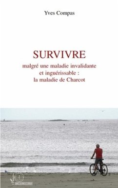 Survivre malgre une maladie invalidante et inguerissable : la maladie de Charcot (eBook, PDF) - Yves Compas