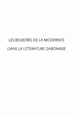 LES REGISTRES DE LA MODERNITE DANS LA LITTERATURE GABONAISE (eBook, PDF)