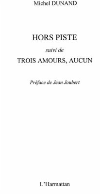 Hors piste suivi de trois amours,aucun (eBook, PDF) Hors piste suivi de trois amours,aucun (eBook, PDF)