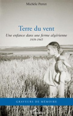 Terre du vent - une enfance dans une ferme algerienne - 1939 (eBook, PDF) Terre du vent - une enfance dans une ferme algerienne - 1939 (eBook, PDF)