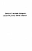 ITINERAIRE D'UN JEUNE ENSEIGNANT ENTRE TROIS GUERRES ET TROI (eBook, PDF)