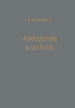 Absatzplanung in der Praxis - Gutenberg, Erich