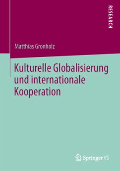 Kulturelle Globalisierung und internationale Kooperation - Gronholz, Matthias